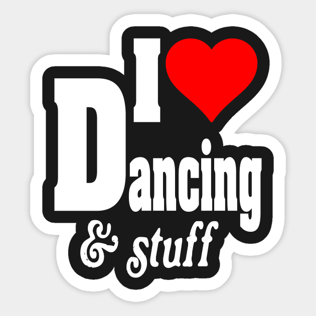 I LOVE DANCING AND STUFF Sticker by TexasTeez